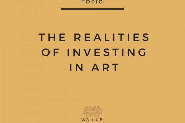 The Realities of Investing In Art by W8 Hub | Feature Image